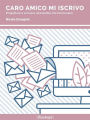 Caro amico mi iscrivo: Progettare e scrivere newsletter che funzionano