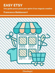 Title: Easy Etsy: Una guida passo passo per aprire il tuo negozio creativo, Author: Francesca Baldassarri