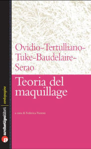 Title: Teoria del maquillage, Author: Ovidio-Tertulliano-Tuke-Baudelaire-Serao