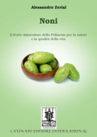 Title: Noni: il frutto miracoloso della Polinesia per la salute e la qualità della vita, Author: Alessandro Zerial