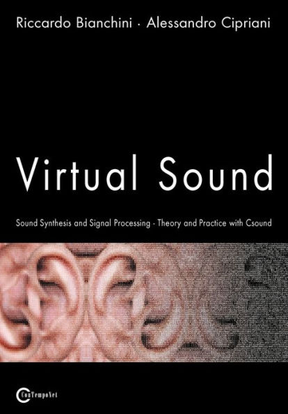 Virtual Sound - Sound Synthesis and Signal Processing - Theory and Practice with Csound