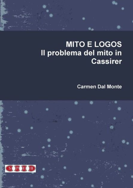 MITO E LOGOS Il Problema Del Mito In Cassirer By Carmen Dal Monte