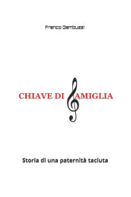 Title: Chiave di famiglia: Storia di una paternitï¿½ taciuta, Author: Franco Gambuzzi