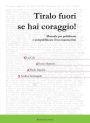 Tiralo fuori se hai coraggio!
