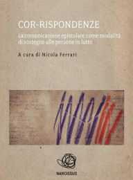 Title: Cor-rispondenze - la comunicazione epistolare come modalità di sostegno alle persone in lutto, Author: Nicola Ferrari