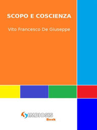 Title: Scopo e Coscienza, Author: Vito Francesco De Giuseppe