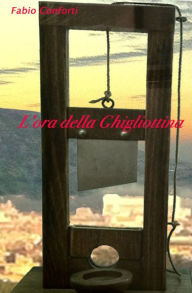 Title: L'ora della Ghigliottina, Author: Fabio Conforti