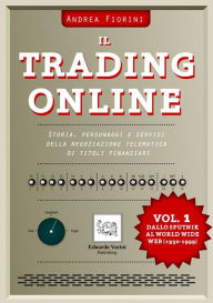 Title: Il Trading Online: Vol.1 Dallo Sputnik al World Wide Web (1930-1999), Author: Andrea Fiorini