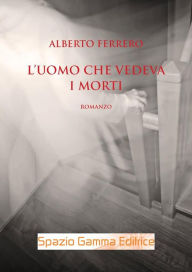 Title: L'uomo che vedeva i morti, Author: Alberto Ferrero