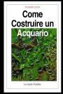 Come costruire un acquario: Una guida completa, dall'acquisto degli accessori alla riproduzione dei pesci