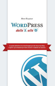 Title: WordPress dalla A alla W, Author: Roberto Travagliante