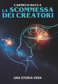 Title: La Scommessa dei Creatori: Una storia vera, Author: Carmelo Bucca