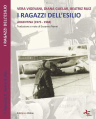 Title: I ragazzi dell'esilio (Argentina 1975-1984), Author: Vera Vigevani