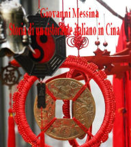 Title: Storia di un ristorante italiano in Cina, Author: Giovanni Messina