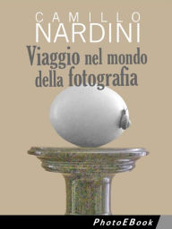 Title: Viaggio nel mondo della fotografia, Author: Camillo Nardini