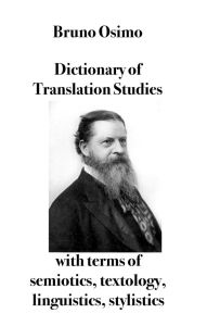 Title: Dictionary of Translation Studies: with terms of semiotics, textology, linguistics, stylistics, Author: Bruno Osimo