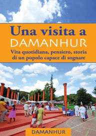 Title: UNA VISITA A DAMANHUR - italiano: Vita quotidiana, pensiero, storia di un popolo capace di sognare, Author: Angela Toninelli Formica Coriandolo