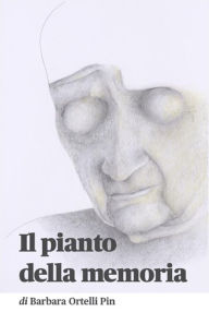 Title: Il pianto della memoria, Author: Barbara Ortelli Pin