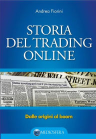 Title: Storia del trading online: Dalle origini al boom, Author: Andrea Fiorini