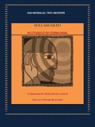 Title: Sull'ascolto: Plutarco di Cheronea dai Moralia :, Author: Giovanni Pietro Ruggiero
