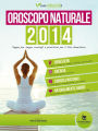 Oroscopo naturale 2014: Segno per segno consigli e previsioni per il tuo benessere