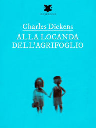 Title: Alla locanda dell'Agrifoglio, Author: Charles Dickens