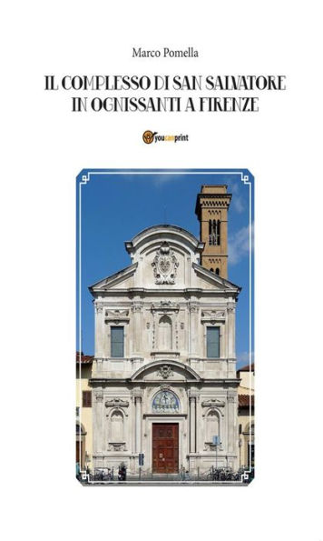 Il Complesso Di San Salvatore In Ognissanti A Firenze