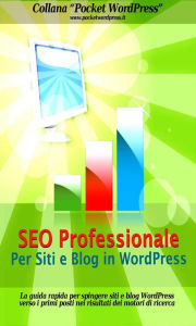 Title: SEO Professionale per Siti e Blog in WordPress: La guida rapida per spingere siti e blog WordPress verso i primi posti nei risultati dei motori di ricerca, Author: Jack Ventura