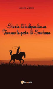 Title: Storia di indipendenza Texana: le gesta di Santana, Author: Daniele Zumbo