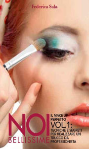 Title: Noi bellissime - Il make up perfetto - Vol. 1, Author: Federica Sala