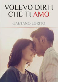 Title: Volevo dirti che ti Amo, Author: Gaetano Lorito