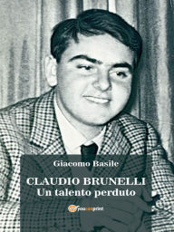 Title: CLAUDIO BRUNELLI - Un talento perduto, Author: Giacomo Basile