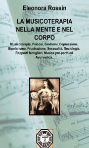 Title: La Musicoterapia nella Mente e nel Corpo, Author: Eleonora Rossin