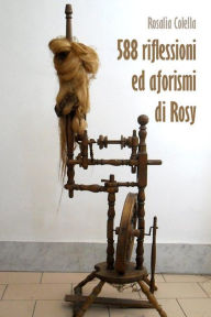 Title: 58 riflessioni ed aforismi di Rosy, Author: Rosalia Colella