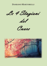 Title: Le 4 Stagioni del Cuore, Author: Damiano Martorelli