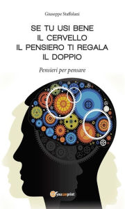Title: Se tu usi bene il cervello, il pensiero ti regala il doppio, Author: Giuseppe Staffolani