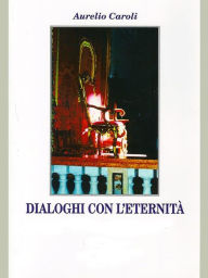 Title: Dialoghi con l'eternità, Author: Aurelio Caroli