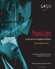 Title: The Phoenix's Lights, la vera storia di un incredibile avvistamento, Author: Gruppo Accademico Ufologico Scandicci