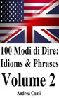 100 Modi di Dire in Inglese: Idioms & Phrases (Volume 2)