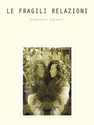 Title: Le fragili relazioni, Author: Domenico Dignati