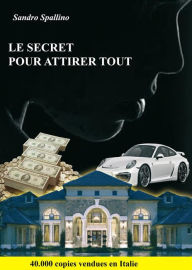 Title: Le secret pour attirer tout, Author: Sandro Spallino