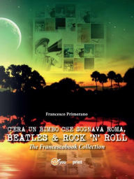 Title: C'era un bimbo che sognava Roma, Beatles & Rock'n' Roll, Author: Francesco Primerano