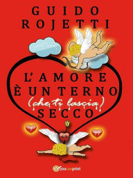 Title: L'amore è un terno (che ti lascia) secco, Author: Guido Rojetti