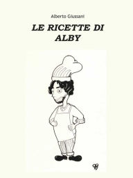 Title: Le Ricette Di Alby, Author: Alberto Giussani