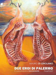 Title: Due Eroi di Palermo, Author: Mauro Di Girolamo