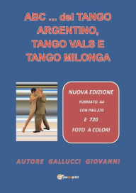 Title: ABC... del TANGO ARGENTINO, TANGO VALS E TANGO MILONGA, Author: Giovanni Gallucci