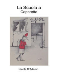 Title: La Scuola a Caporetto, Author: Nicola D'Adamo