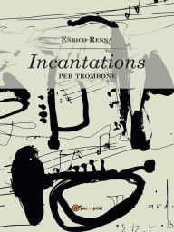 Title: Incantations per trombone, Author: Enrico Renna