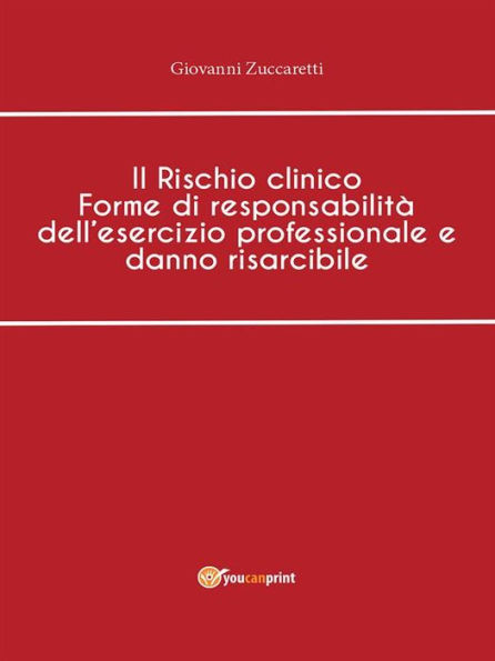 Il Rischio clinico Forme di responsabilità dell'esercizio professionale e danno risarcibile