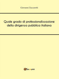 Title: Quale grado di professionalizzazione della dirigenza pubblica italiana, Author: Giovanni Zuccaretti